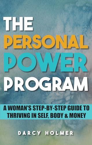 THE PERSONAL POWER PROGRAM: A Woman’s Step-by-Step Guide to Thriving in Self, Body & Money on Kindle
