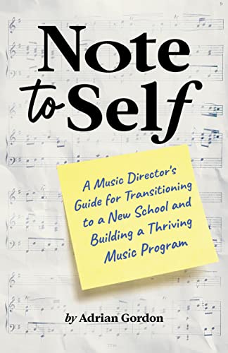 Note to Self: A Music Director’s Guide for Transitioning to a New School and Building a Thriving Music Program on Kindle
