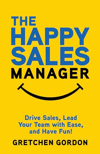 The Happy Sales Manager: Drive Sales, Lead Your Team with Ease, and Have Fun! on Kindle