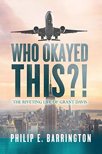Who Okayed This?!: The Riveting Life of Grant Davis on Kindle