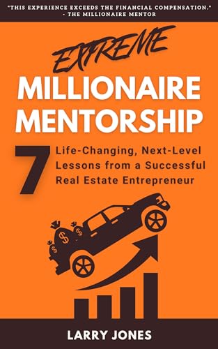 Extreme Millionaire Mentorship: 7 Life-Changing, Next-Level Lessons from a Real Estate Entrepreneur on Kindle