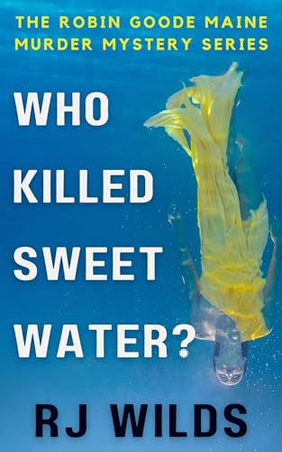 Who Killed Sweet Water?: The Robin Goode Maine Murder Mystery Series on Kindle