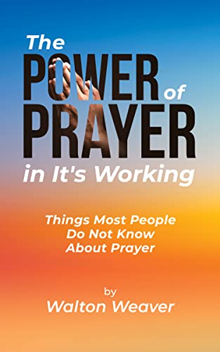 The Power of Prayer in Its Working: Things Most People Do Not Know About Prayer on Kindle
