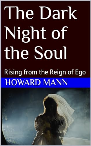 The Dark Night of the Soul: Rising from the Reign of Ego on Kindle