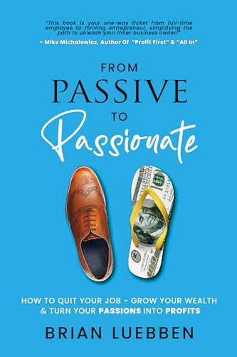 From Passive To Passionate: How To Quit Your Job - Grow Your Wealth & Turn Your Passions Into Profits on Kindle