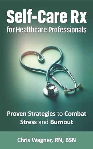 Self-Care Rx for Healthcare Professionals: Proven Strategies to Combat Stress and Burnout on Kindle