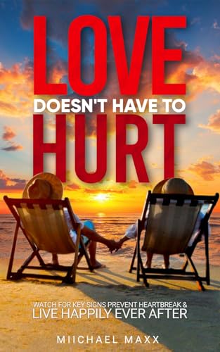 Love Doesn't Have to Hurt: Watch for Key Signs, Prevent Heartbreak & Live Happily Ever After on Kindle
