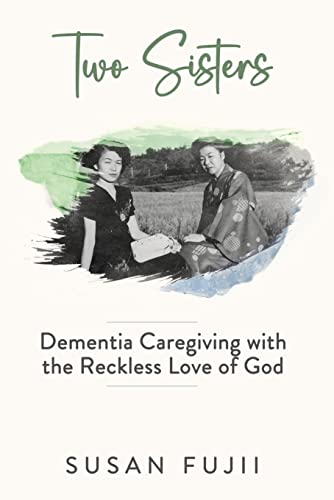 Two Sisters: Dementia Caregiving With the Reckless Love of God on Kindle