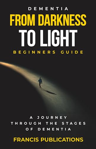 Dementia, From Darkness to Light, Beginner's Guide on Kindle