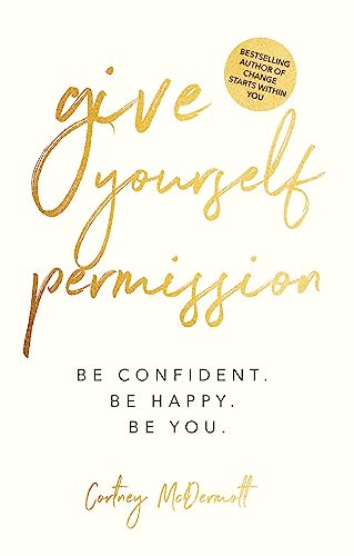 Give Yourself Permission: Be Confident Be Happy Be You on Kindle