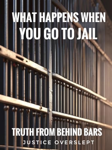 What Happens When You Go to Jail: Truth from Behind Bars on Kindle