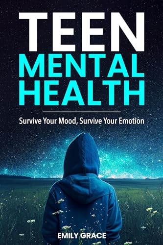 Teen Mental Health: Survive Your Mood, Survive Your Emotion on Kindle