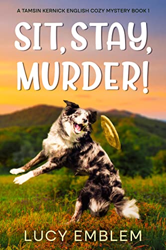 Sit, Stay, Murder! (The Tamsin Kernick Cozy English Mysteries Book 1) on Kindle