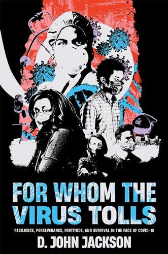 For Whom the Virus Tolls: Resilience, Perseverance, Fortitude, and Survival in the Face of COVID-19 on Kindle