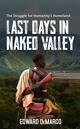 Last Days in Naked Valley: The Struggle for Humanity's Homeland on Kindle
