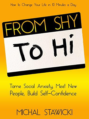 From Shy to Hi: Tame Social Anxiety, Meet New People and Build Self-Confidence (How to Change Your Life in 10 Minutes a Day Book 5) on Kindle
