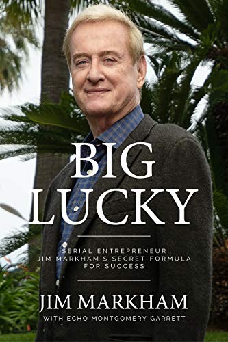 Big Lucky: Serial Entrepreneur Jim Markham's Secret Formula for Success on Kindle