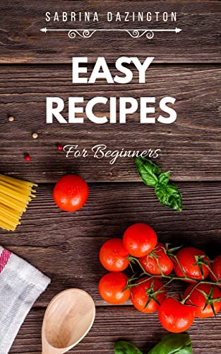 Easy Recipes For Beginners (Cooking with Sabrina Book 1) on Kindle