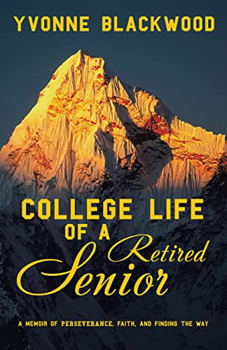 College Life of a Retired Senior: A Memoir of Perseverance, Faith, and Finding the Way on Kindle
