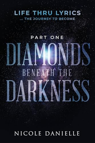 Diamonds Beneath the Darkness: Life thru Lyrics ... the Journey to Become (Part 1) on Kindle