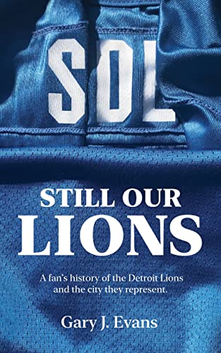 SOL Still Our Lions: A Fan's History of the Detroit Lions and the City They Represent on Kindle