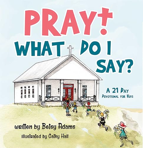 Pray! What Do I Say?: A 21 Day Devotional for Kids on Kindle