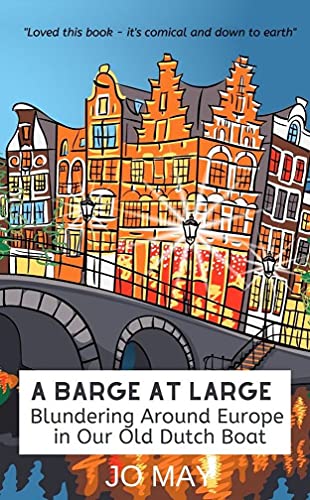 A Barge at Large: Blundering around Europe in our old Dutch boat (The 'At Large' series Book 2) on Kindle