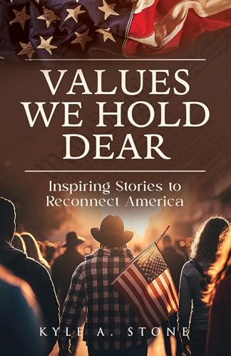 Values We Hold Dear: Inspiring Stories to Reconnect America on Kindle