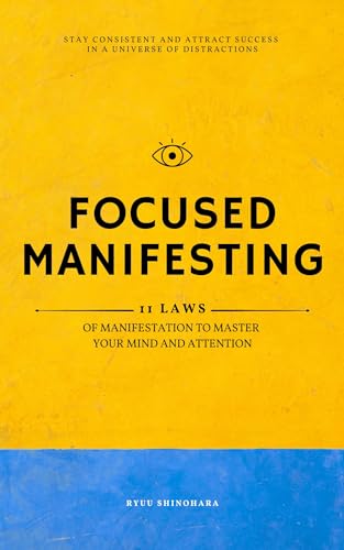 Focused Manifesting: 11 Laws of Manifestation to Master Your Mind and Attention on Kindle