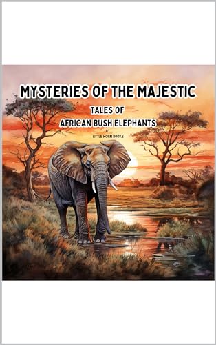 Mysteries of the Majestic: Tales of African Bush Elephants (Wildlife Wonders) on Kindle