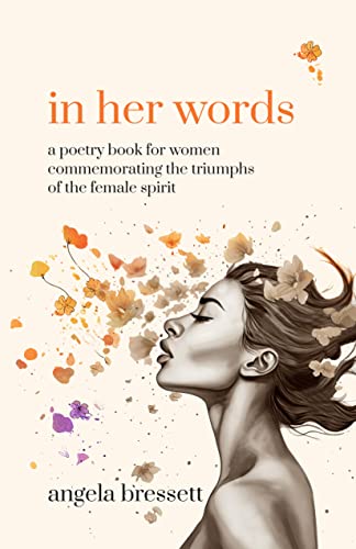 In Her Words: A Poetry Book for Women Commemorating the Triumphs of the Female Spirit on Kindle