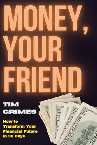 Money, Your Friend: How to Transform Your Financial Future in 30 Days on Kindle