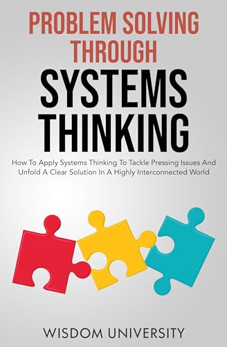 Problem Solving Through Systems Thinking (Navigate The Labyrinth Of Decision Complexity Book 5) on Kindle