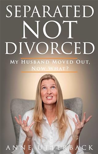 Separated Not Divorced: My Husband Moved Out, Now What? on Kindle
