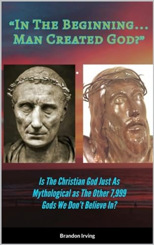 In The Beginning... Man Created God? on Kindle