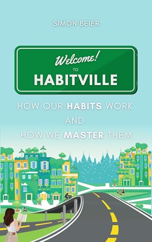 Welcome to Habitville: How Our Habits Work and How We Master Them on Kindle