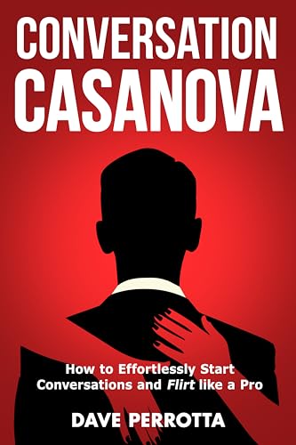 Conversation Casanova: How to Effortlessly Start Conversations and Flirt Like a Pro on Kindle