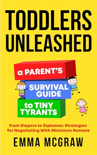 Toddlers Unleashed: A Parent's Survival Guide to Tiny Tyrants on Kindle