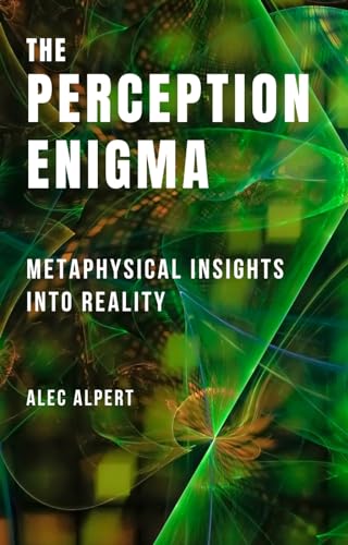 The Perception Enigma: Metaphysical Insights into Reality on Kindle