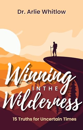 Winning in the Wilderness: 15 Truths for Uncertain Times on Kindle