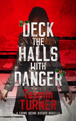 Deck the Halls with Danger: A Crime Scene Kosovo Yuletide Novella on Kindle