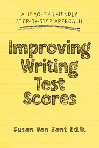 Improving Writing Test Scores: A Teacher Friendly Step-by-Step Approach on Kindle