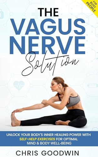The Vagus Nerve Solution: Unlock Your Body's Inner Healing Power With Self-Help Exercises For Optimal Mind & Body Well-Being on Kindle
