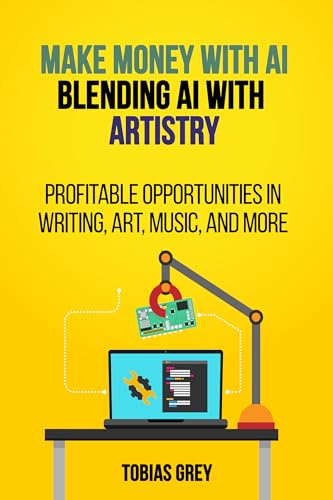Make Mone with AI: Blending AI with Artistry: Profitable Opportunities in Writing, Art, Music, and More on Kindle