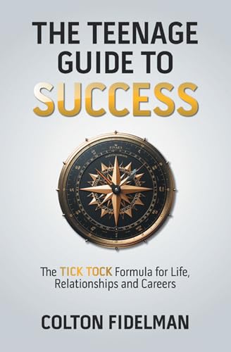 The Teenage Guide to Success: The TICK TOCK Formula for Life, Relationships and Careers on Kindle
