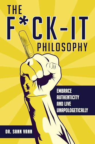 The F*ck-It Philosophy: Embrace Authenticity and Live Unapologetically on Kindle