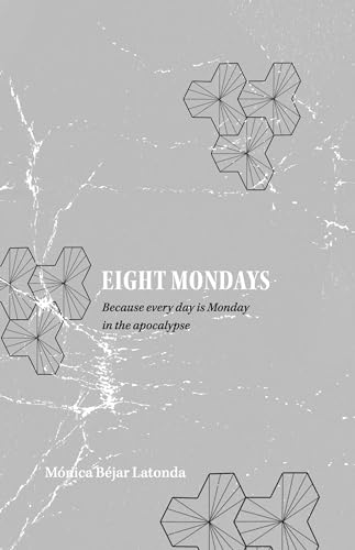 Eight Mondays: Because Every Day is Monday in the Apocalypse on Kindle