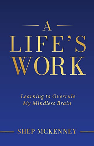 A Life's Work: Learning to Overrule My Mindless Brain on Kindle