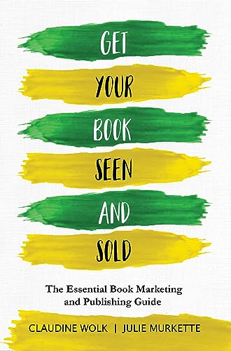 Get Your Book Seen and Sold: The Essential Book Marketing and Publishing Guide on Kindle