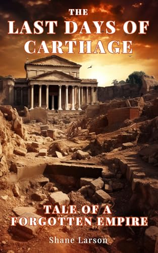 The Last Days of Carthage: Tale of a Forgotten Empire on Kindle